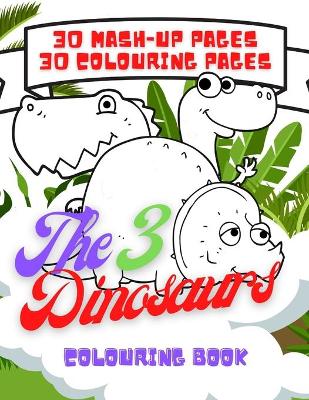 Book cover for The 3 Dinosaurs Colouring Book