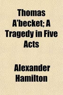 Book cover for Thomas A'Becket; A Tragedy in Five Acts