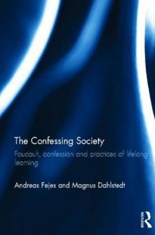 Cover of Confessing Society, The: Foucault, Confession and Practices of Lifelong Learning