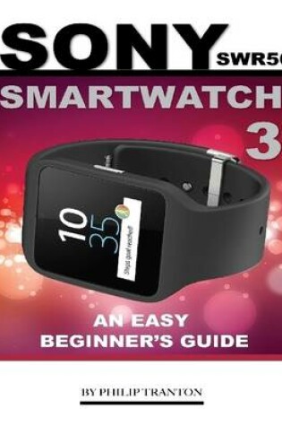 Cover of Sony Swr50 Smartwatch 3: An Easy Beginner’s Guide