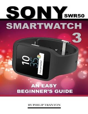 Book cover for Sony Swr50 Smartwatch 3: An Easy Beginner’s Guide