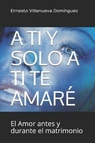 Cover of A Ti Y Solo a Ti Te Amare