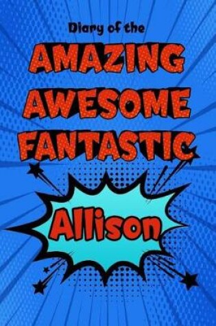 Cover of Diary of the Amazing Awesome Fantastic Allison