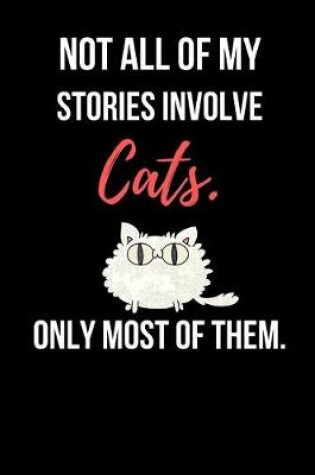 Cover of Not All Of My Stories Involve Cats. Only Most Of Them.