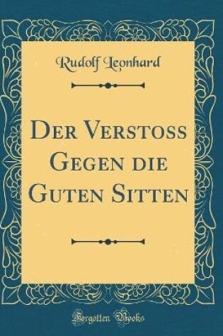 Cover of Der Verstoss Gegen Die Guten Sitten (Classic Reprint)