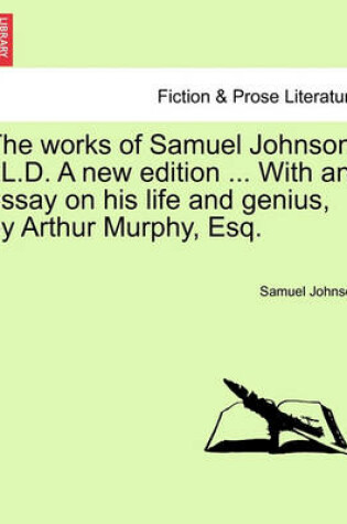 Cover of The Works of Samuel Johnson, LL.D. a New Edition ... with an Essay on His Life and Genius, by Arthur Murphy, Esq.