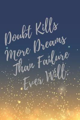 Book cover for Doubt Kills, More Dreams, Than Failure, Ever Will.