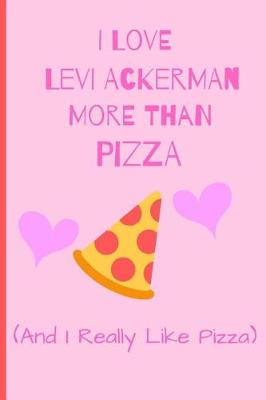 Cover of I Love Levi Ackerman More Than Pizza ( And I Really Like Pizza)