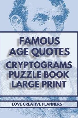 Cover of Famous Age Quotes Cryptograms Puzzle Book Large Print