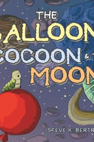 Cover of The Balloon, Cocoon & the Moon