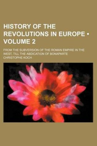 Cover of History of the Revolutions in Europe (Volume 2 ); From the Subversion of the Roman Empire in the West, Till the Abdication of Bonaparte