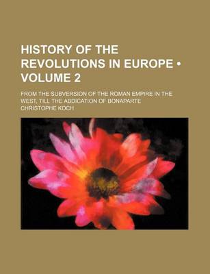 Book cover for History of the Revolutions in Europe (Volume 2 ); From the Subversion of the Roman Empire in the West, Till the Abdication of Bonaparte