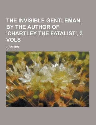 Book cover for The Invisible Gentleman, by the Author of 'Chartley the Fatalist', 3 Vols