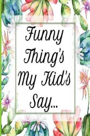Cover of Funny Thing's My Kid's Say...