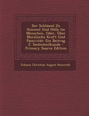 Book cover for Der Schlussel Zu Himmel Und Holle Im Menschen, Oder, Uber Moralische Kraft Und Passivitat