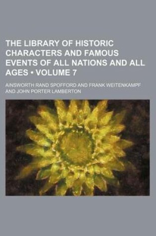 Cover of The Library of Historic Characters and Famous Events of All Nations and All Ages (Volume 7)