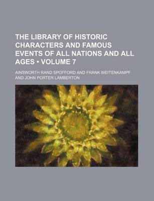 Book cover for The Library of Historic Characters and Famous Events of All Nations and All Ages (Volume 7)