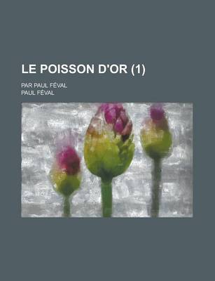 Book cover for Le Poisson D'Or (1); Par Paul Feval