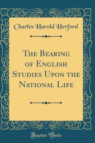 Cover of The Bearing of English Studies Upon the National Life (Classic Reprint)