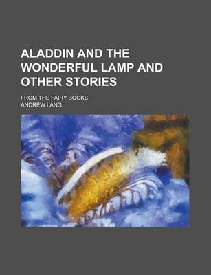 Book cover for Aladdin and the Wonderful Lamp and Other Stories; From the Fairy Books