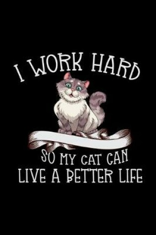 Cover of I work Hard so my cat can live a better life