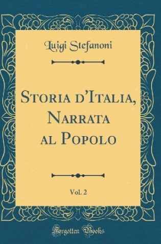 Cover of Storia d'Italia, Narrata Al Popolo, Vol. 2 (Classic Reprint)