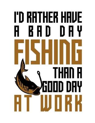 Book cover for I'd rather have a bad day fishing than a good day at work