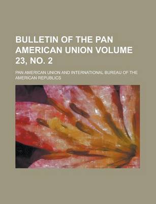 Book cover for Bulletin of the Pan American Union Volume 23, No. 2