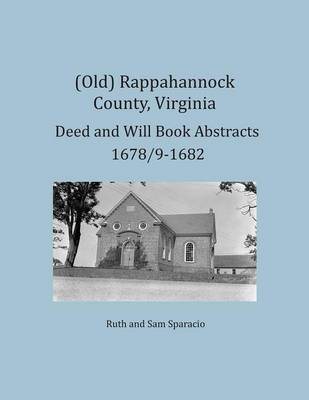 Book cover for (Old) Rappahannock County, Virginia Deed and Will Book Abstracts 1678/9-1682