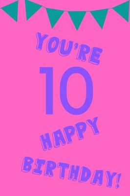 Book cover for You're 10 Happy Birthday!