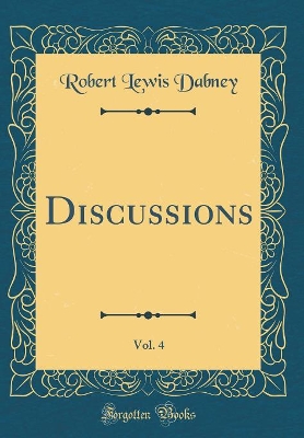 Book cover for Discussions, Vol. 4 (Classic Reprint)