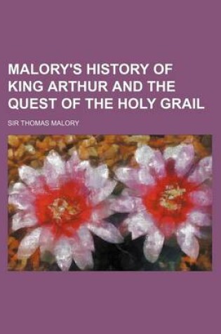 Cover of Malory's History of King Arthur and the Quest of the Holy Grail