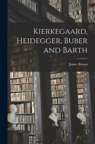 Cover of Kierkegaard, Heidegger, Buber and Barth