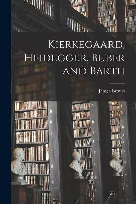 Book cover for Kierkegaard, Heidegger, Buber and Barth