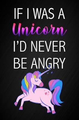 Book cover for If I Was A Unicorn I'd Never Be Angry