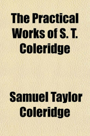 Cover of The Practical Works of S. T. Coleridge