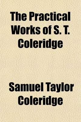 Book cover for The Practical Works of S. T. Coleridge