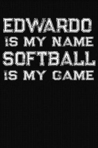 Cover of Edwardo Is My Name Softball Is My Game