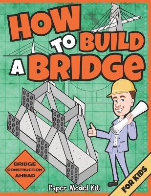 Book cover for How To Build A Bridge