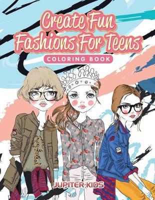 Book cover for Create Fun Fashions For Teens Coloring Book