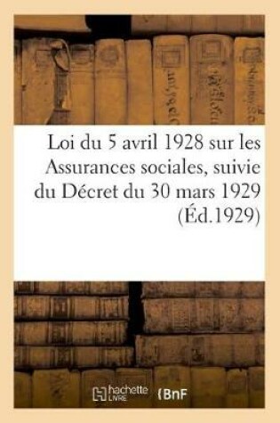Cover of Loi Du 5 Avril 1928 Sur Les Assurances Sociales, Suivie Du Decret Du 30 Mars 1929