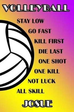 Cover of Volleyball Stay Low Go Fast Kill First Die Last One Shot One Kill Not Luck All Skill Josue
