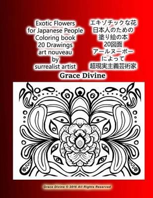 Book cover for Exotic Flowers for Japanese People Coloring Book 20 Drawings Art Nouveau by Surrealist Artist Grace Divine