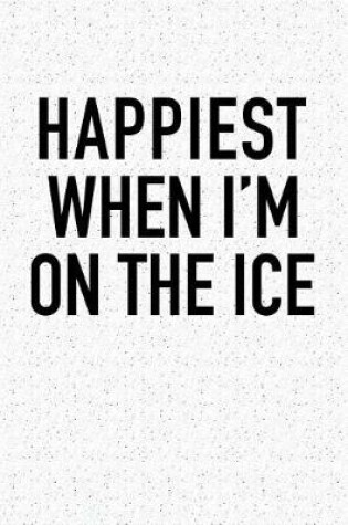 Cover of Happiest When I'm on the Ice