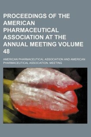 Cover of Proceedings of the American Pharmaceutical Association at the Annual Meeting Volume 48