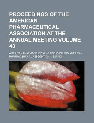 Book cover for Proceedings of the American Pharmaceutical Association at the Annual Meeting Volume 48