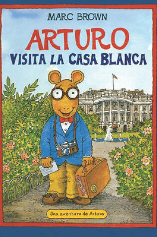 Cover of Arturo Visita La Casa Blanca (Arthur Meets the President)