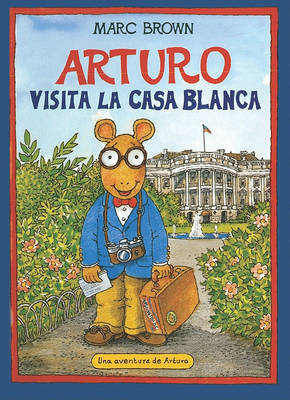 Book cover for Arturo Visita La Casa Blanca (Arthur Meets the President)