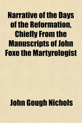 Book cover for Narrative of the Days of the Reformation, Chiefly from the Manuscripts of John Foxe the Martyrologist