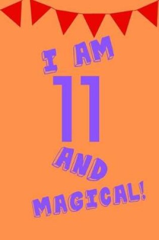 Cover of I Am 11 and Magical!